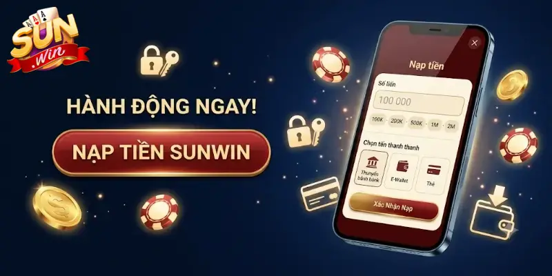 Nạp tiền Sunwin dễ dàng, an toàn hỗ trợ mọi ngân hàng trong vài phút