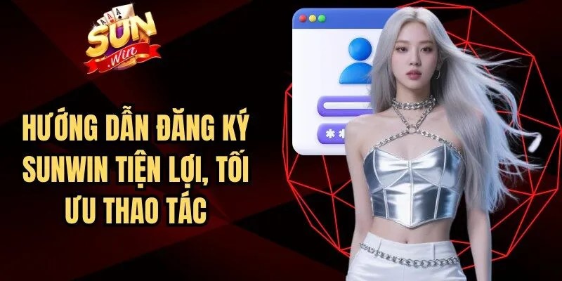 Hướng dẫn đăng ký đăng nhập Sunwin