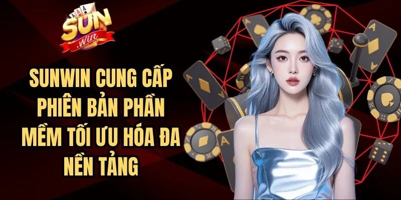 Sunwin cung cấp phiên bản tải app giúp tối ưu hơn cho điện thoại của bạn